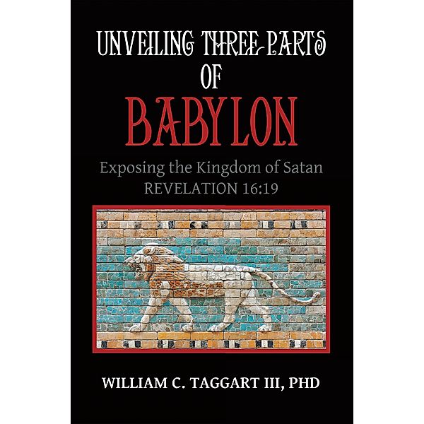 Unveiling Three Parts of Babylon, William C. Taggart III