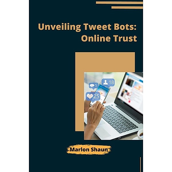 Unveiling Tweet Bots: Online Trust, Marlon