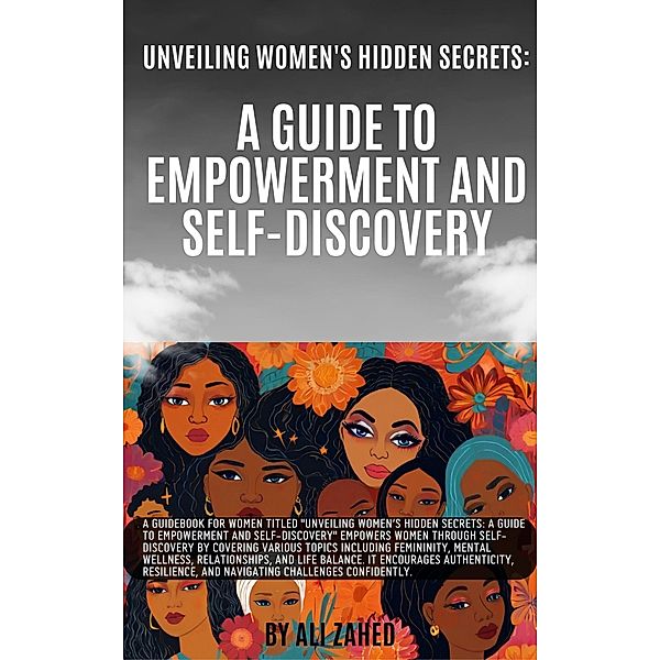 Unveiling Women's Hidden Secrets: A Guide to Empowerment and Self-Discovery, Ali Zahed