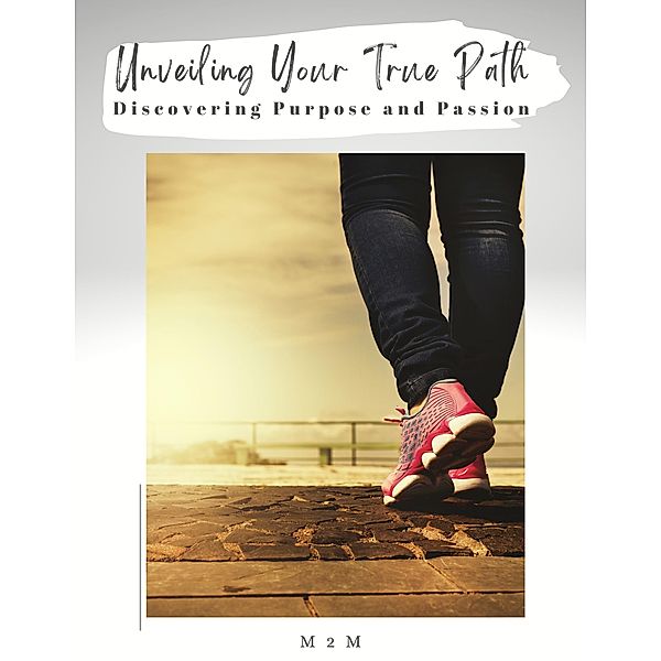 Unveiling Your True Path: Discovering Purpose and Passion, M2m