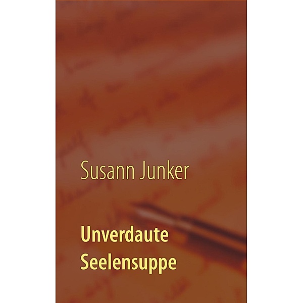 Unverdaute Seelensuppe, Susann Junker
