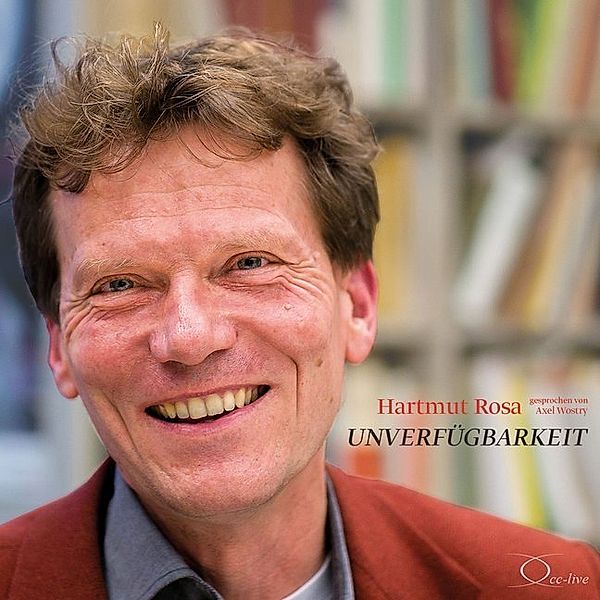 Unverfügbarkeit,3 Audio-CDs, Hartmut Rosa