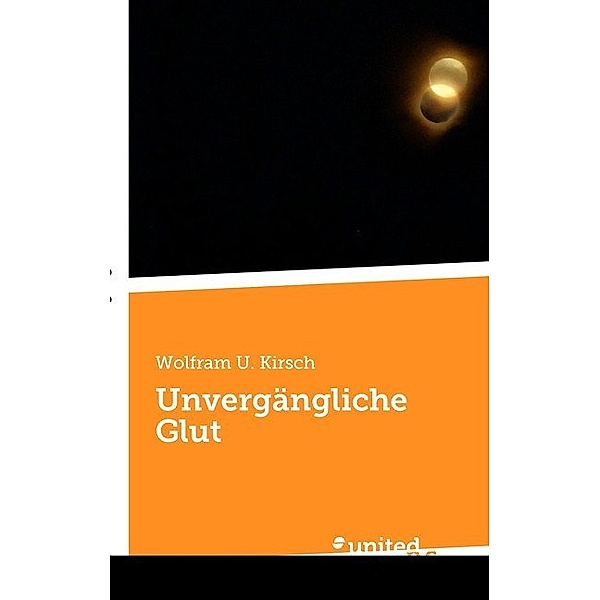 Unvergängliche Glut, Wolfram U. Kirsch
