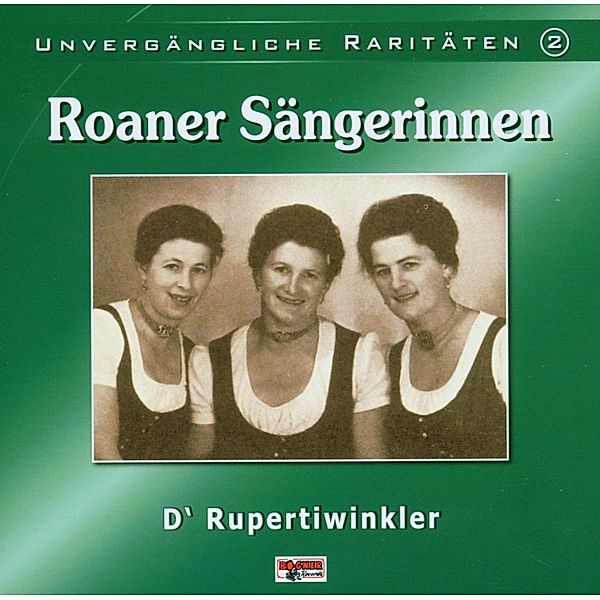 Unvergängliche Raritäten 2, Roaner Sängerinnen, Rupertiwinkler