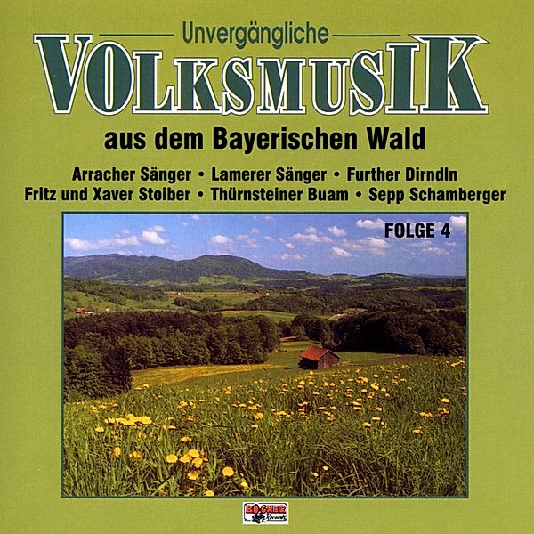 Unvergängliche Volksmusik Folge 4 (Aus dem Bayerischen Wald), Diverse Interpreten