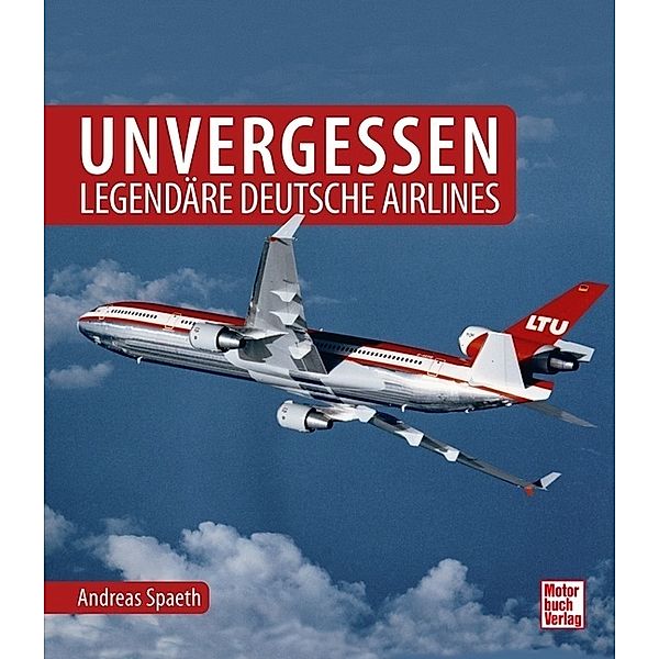 Unvergessen - legendäre deutsche Airlines, Andreas Spaeth