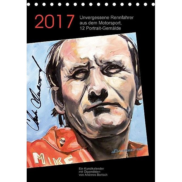 Unvergessene Rennfahrer aus dem Motorsport, 12 Portrait-Gemälde (Tischkalender 2017 DIN A5 hoch), Andreas Bartsch