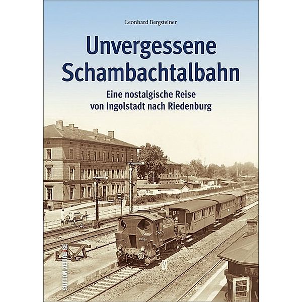 Unvergessene Schambachtalbahn, Leonhard Bergsteiner