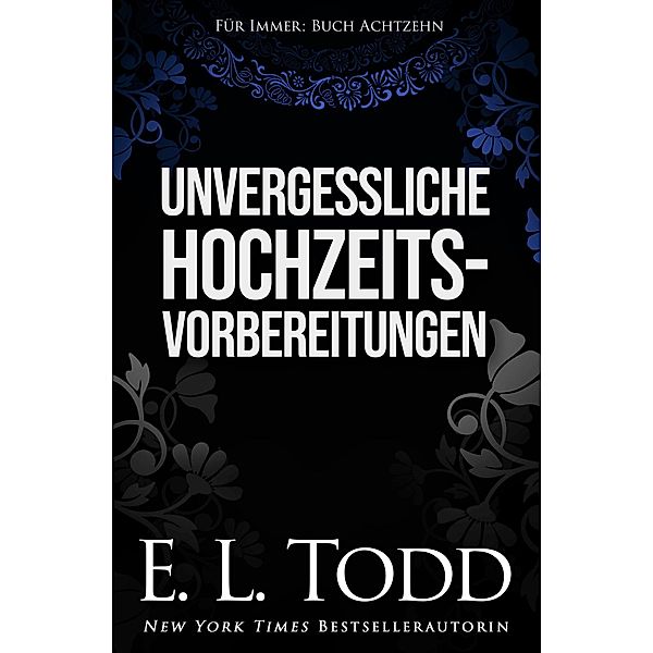 Unvergessliche Hochzeitsvorbereitungen (Für Immer, #18) / Für Immer, E. L. Todd