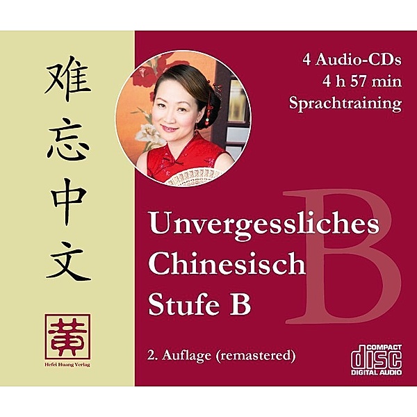 Unvergessliches Chinesisch - Stufe B, Sprachtraining, 4 Audio-CDs, Hefei Huang, Dieter Ziethen