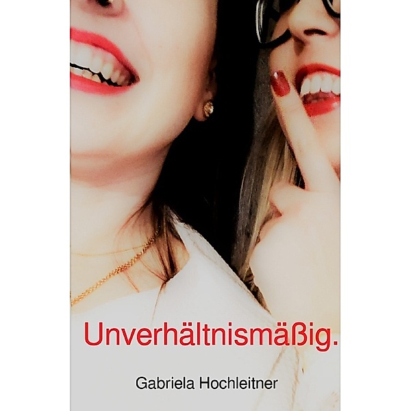 Unverhältnismässig., Gabriela Hochleitner