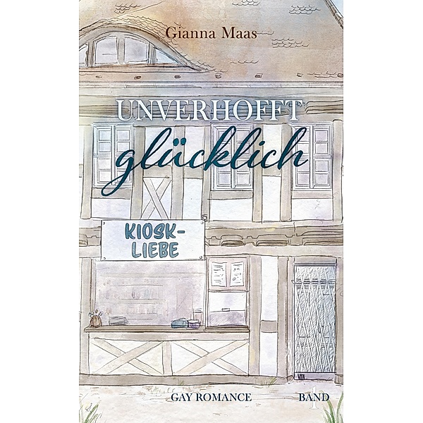 Unverhofft glücklich Kiosk-Liebe / Unverhofft glücklich Bd.1, Gianna Maas