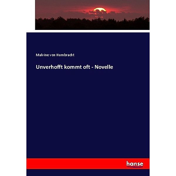 Unverhofft kommt oft - Novelle, Malvine von Humbracht