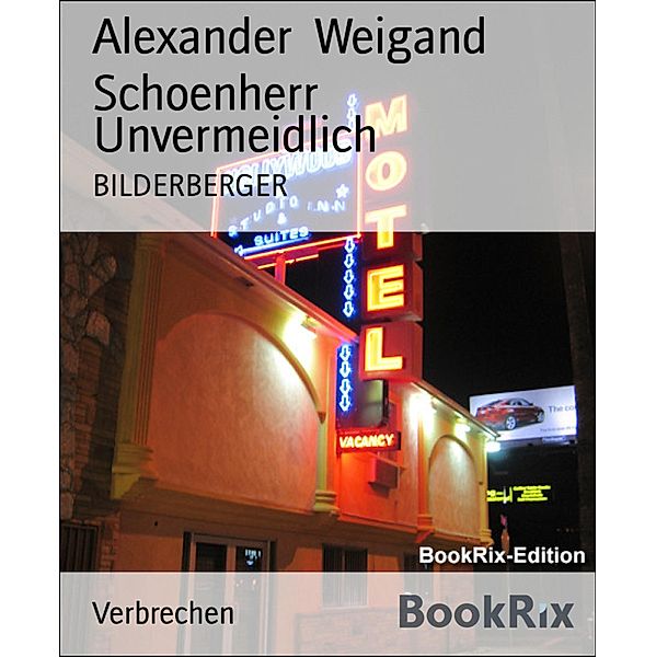 Unvermeidlich, Alexander Weigand Schoenherr