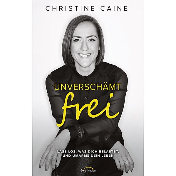 Unverschämt frei, Christine Caine