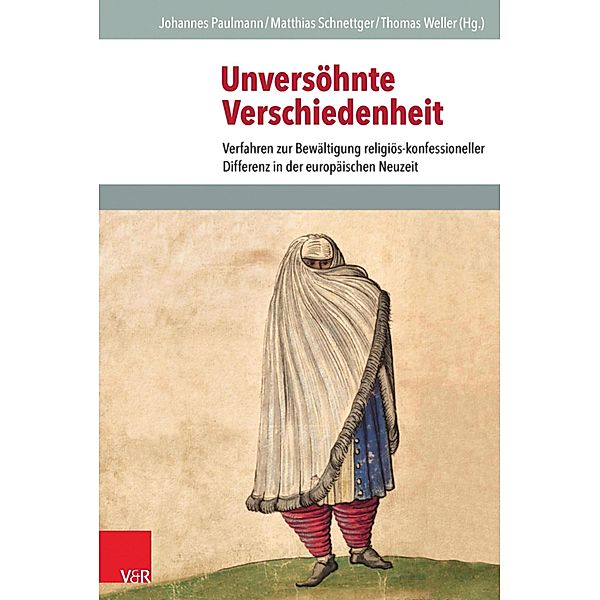 Unversöhnte Verschiedenheit / Veröffentlichungen des Instituts für Europäische Geschichte Mainz - Beihefte, Johannes Paulmann, Matthias Schnettger, Thomas Weller