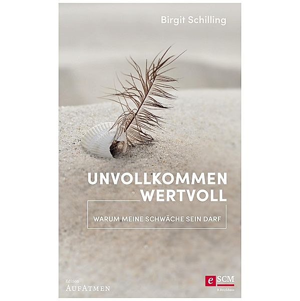 Unvollkommen wertvoll / Edition Aufatmen, Birgit Schilling