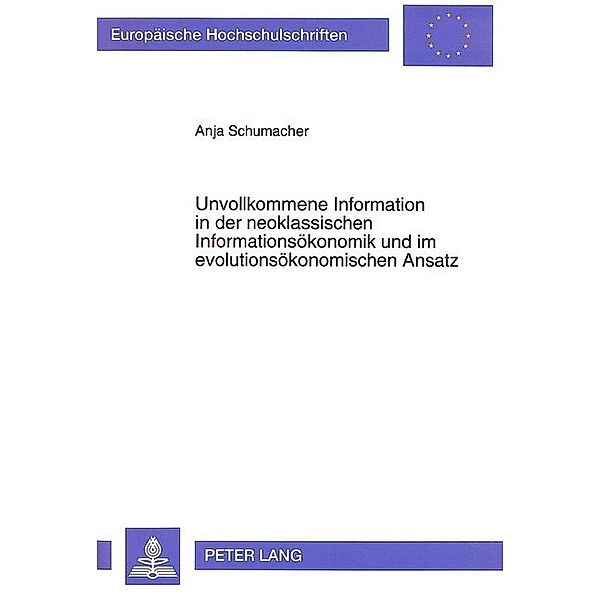 Unvollkommene Information in der neoklassischen Informationsökonomik und im evolutionsökonomischen Ansatz, Anja Schumacher