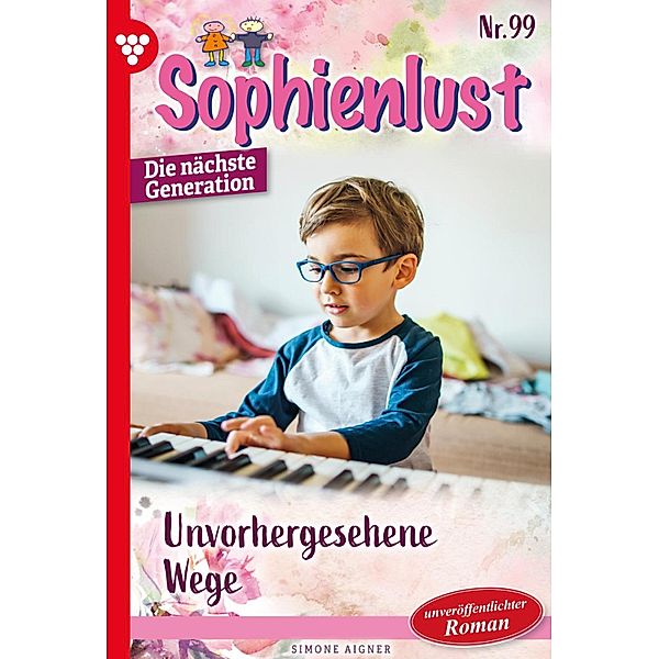 Unvorhergesehene Wege / Sophienlust - Die nächste Generation Bd.99, Simone Aigner