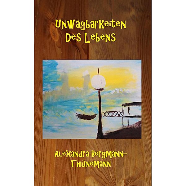 Unwägbarkeiten des Lebens, Alexandra Bergmann-Thünemann