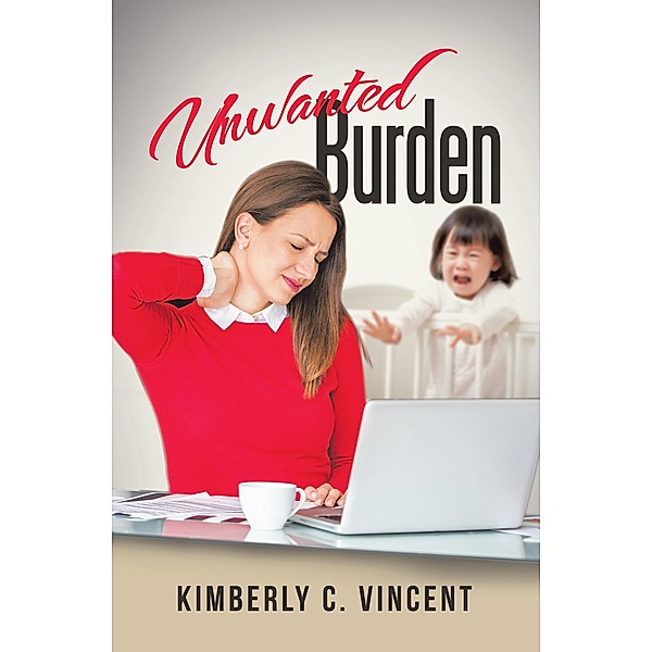 Unwanted Burden, Kimberly C. Vincent