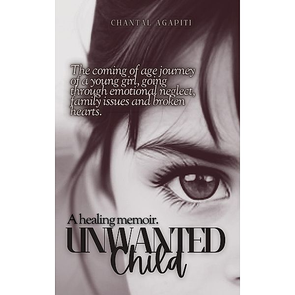 Unwanted Child. A Healing Memoir., Chantal Agapiti