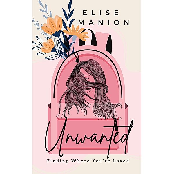 Unwanted: Finding Where You're Loved, Elise Manion