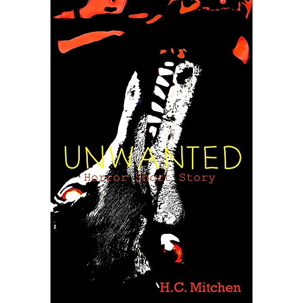 Unwanted (Horror Short Story), H. C. Mitchen