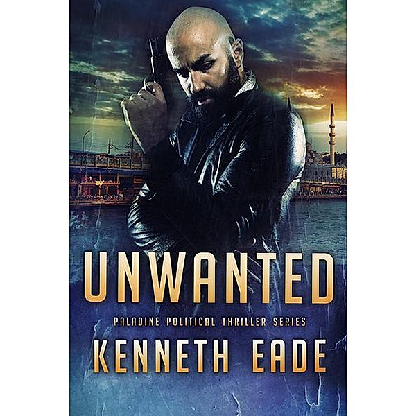 Unwanted (Paladine Political Thriller Series, #4) / Paladine Political Thriller Series, Kenneth Eade