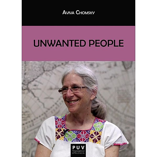 Unwanted People / BIBLIOTECA JAVIER COY D'ESTUDIS NORD-AMERICANS Bd.156, Aviva Chomsky