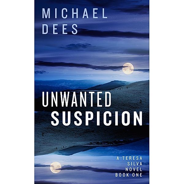Unwanted Suspicion (A Teresa Da Silva novel, #1) / A Teresa Da Silva novel, M J Dees, Michael Dees