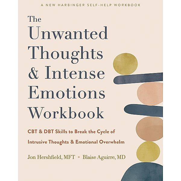 Unwanted Thoughts and Intense Emotions Workbook, Jon Hershfield, Blaise Aguirre