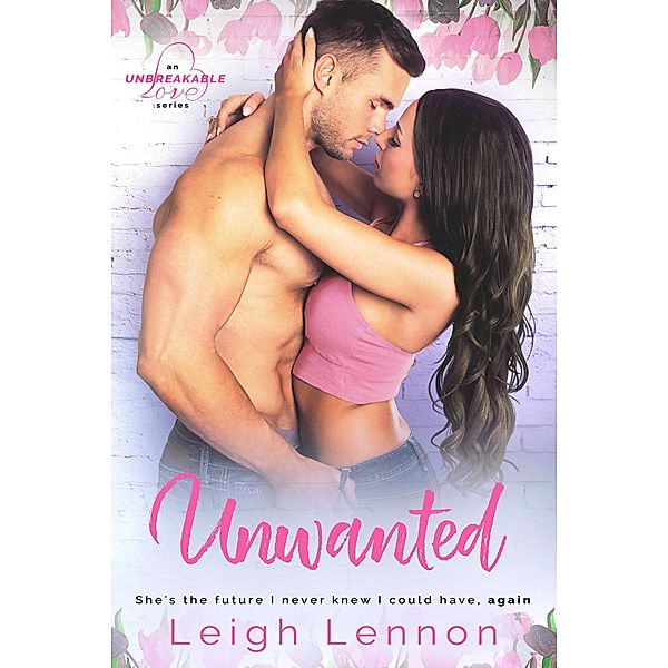 Unwanted (Unbreakable, #3) / Unbreakable, Leigh Lennon