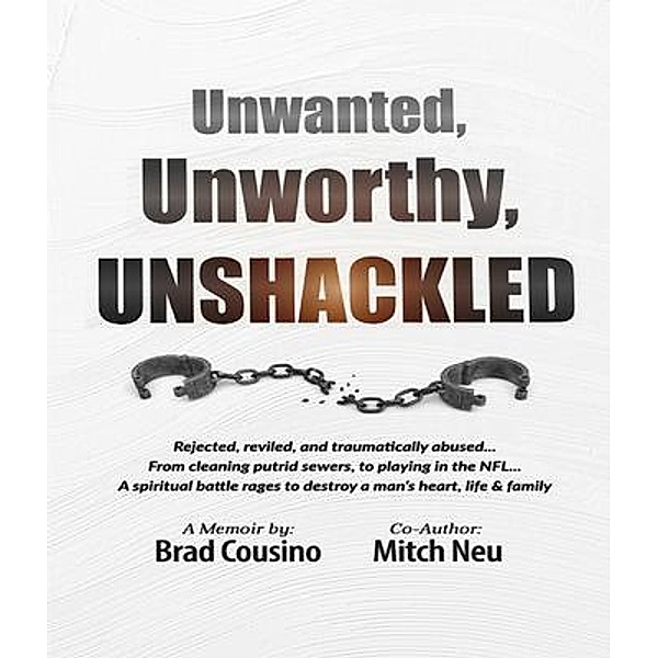 Unwanted, Unworthy, UNSHACKLED, Brad Cousino, Tbd