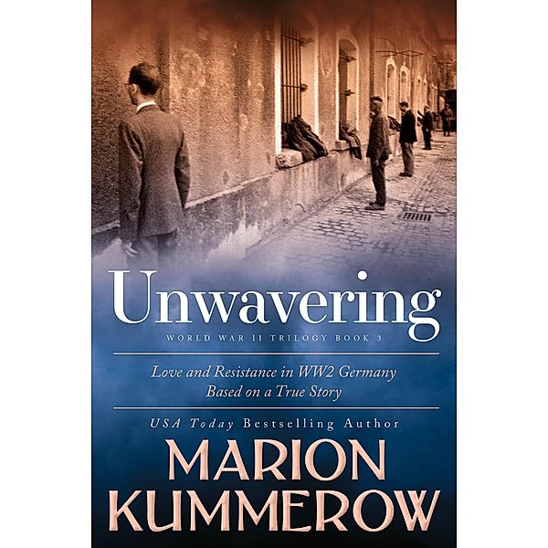 Unwavering (Love and Resistance in WW2 Germany, #3) / Love and Resistance in WW2 Germany, Marion Kummerow