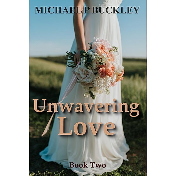 Unwavering Love (Unwavering Series, #2) / Unwavering Series, Michael P Buckley