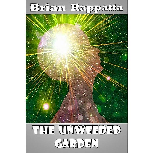 Unweeded Garden / Brian Rappatta, Brian Rappatta
