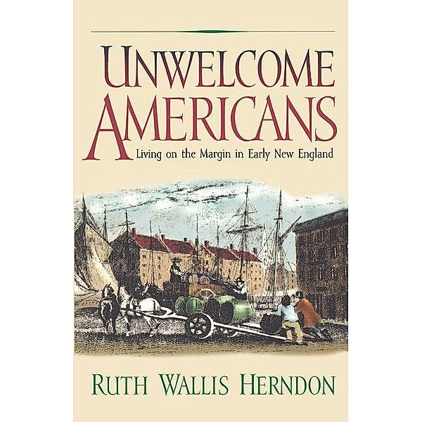 Unwelcome Americans / Early American Studies, Ruth Wallis Herndon