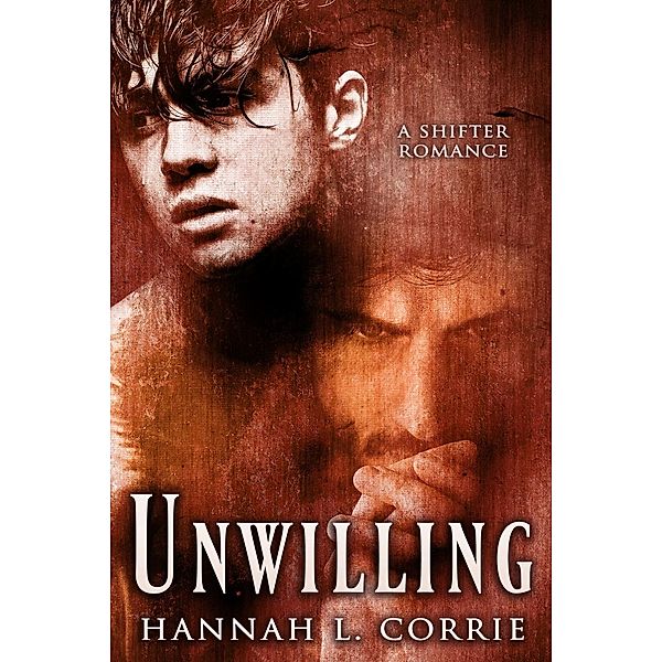 Unwilling - a shifter romance, Hannah L. Corrie