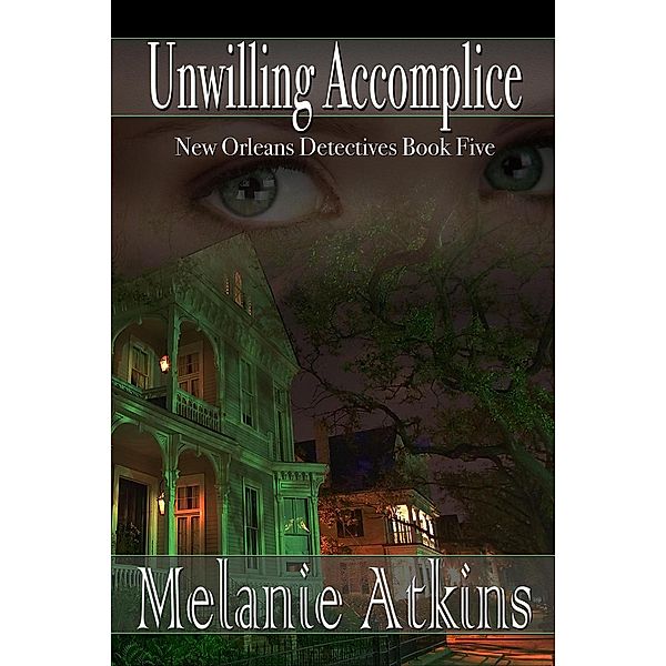 Unwilling Accomplice (New Orleans Detectives, #5), Melanie Atkins