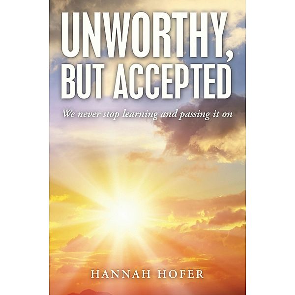 Unworthy, but Accepted, Hannah Hofer