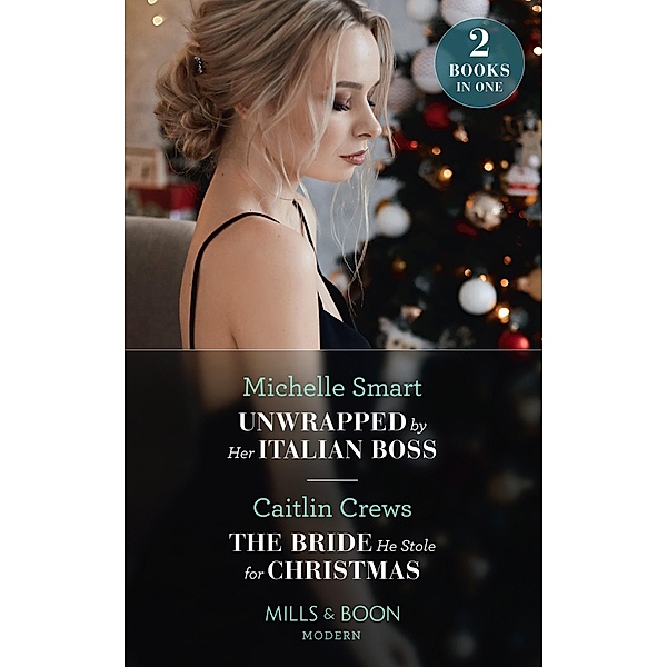 Unwrapped By Her Italian Boss / The Bride He Stole For Christmas, Michelle Smart, Caitlin Crews