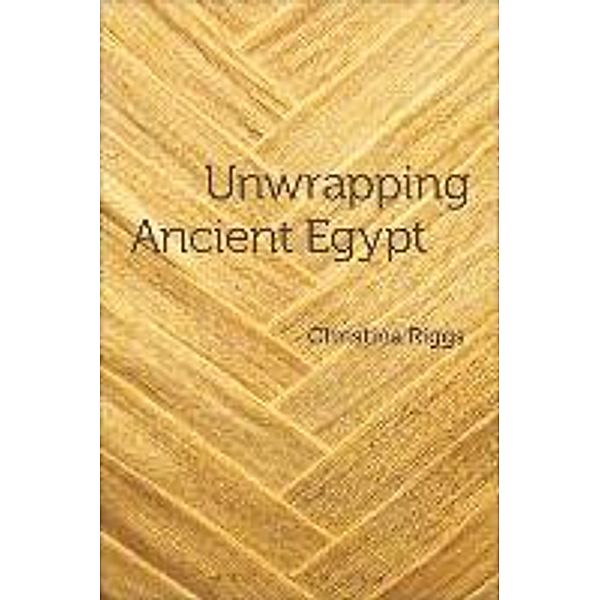 Unwrapping Ancient Egypt, Christina Riggs