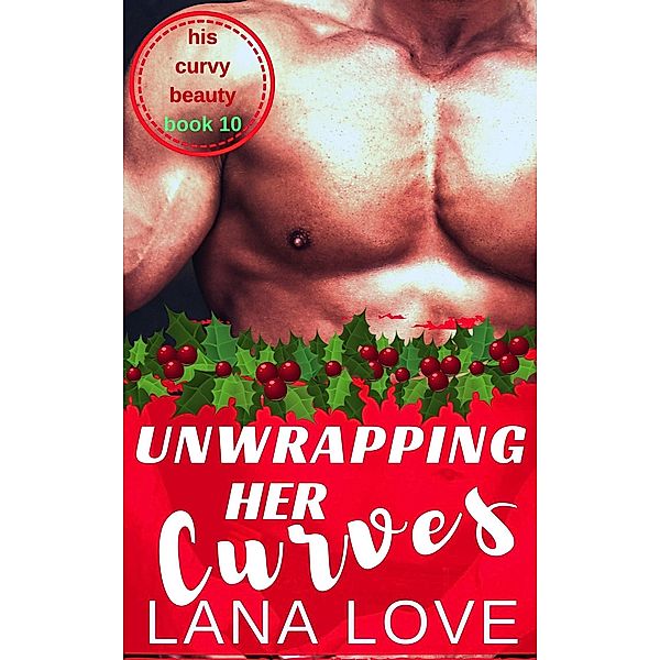 Unwrapping Her Curves (His Curvy Beauty, #10) / His Curvy Beauty, Lana Love