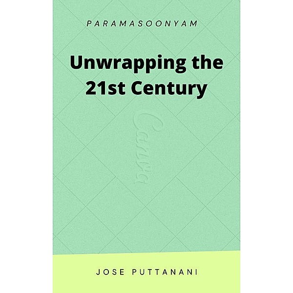 Unwrapping the 21st Century, Jose Puttanani