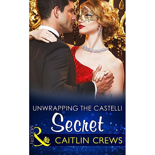 Unwrapping The Castelli Secret (Mills & Boon Modern) (Secret Heirs of Billionaires, Book 0) / Mills & Boon Modern, Caitlin Crews