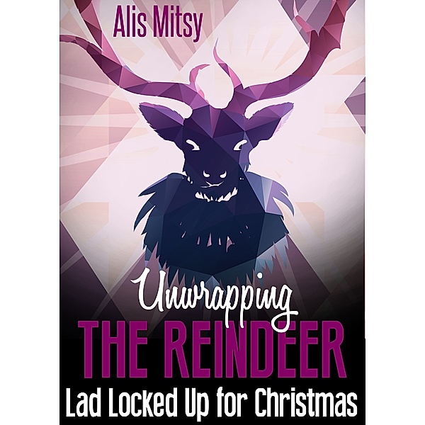 Unwrapping the Reindeer: Lad Locked Up for Christmas, Alis Mitsy