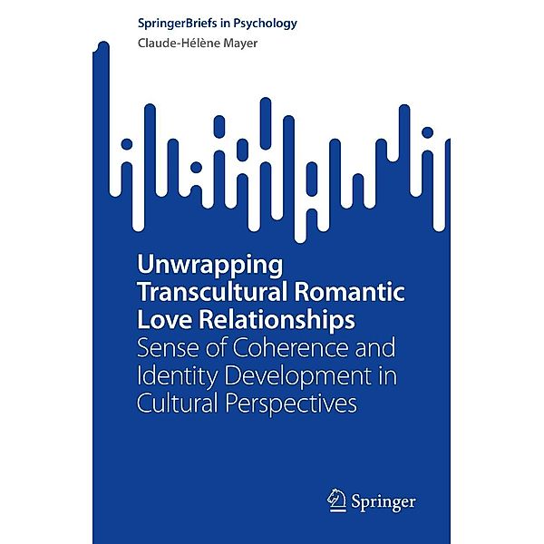 Unwrapping Transcultural Romantic Love Relationships / SpringerBriefs in Psychology, Claude-Hélène Mayer