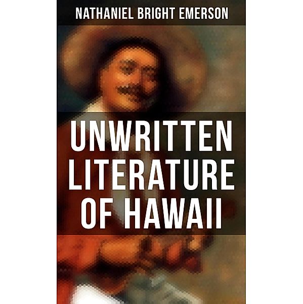 Unwritten Literature of Hawaii, Nathaniel Bright Emerson