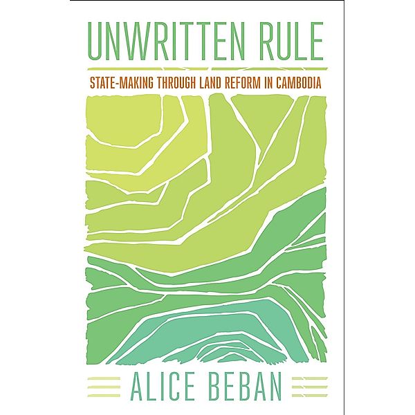 Unwritten Rule / Cornell Series on Land: New Perspectives on Territory, Development, and Environment, Alice Beban